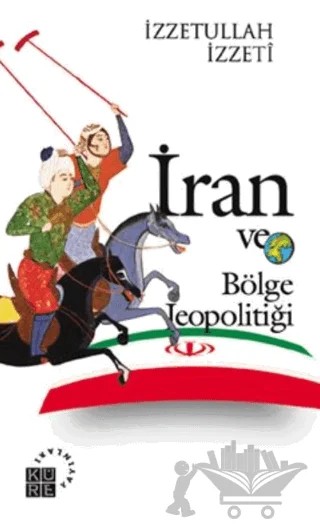 İran ve Bölge Jeopolitiği – İzzetullah İzzeti – Küre Yayınları kitap kapağı