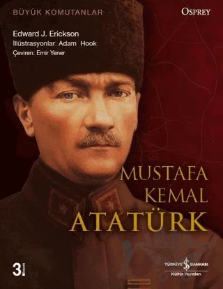 Büyük Komutanlar : Mustafa Kemal Atatürk – Edward J. Erickson – İş Bankası Kültür Yayınları kitap kapağı