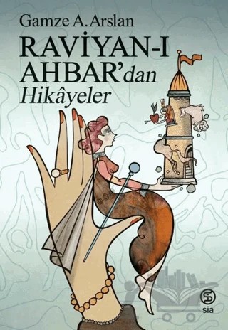 Raviyan-ı Ahbar'dan Hikayeler – Gamze A. Arslan – Sia Kitap kitap kapağı