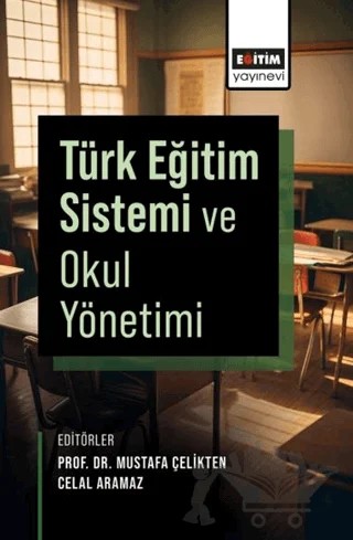 Türk Eğitim Sistemi ve Okul Yönetimi – Betül Balkar, Celal Aramaz, Hatice Aramaz, Aslı Ağıroğlu Bakır, Yeliz Yeni, Kemal Ayyıldız, Seyit Ahmet Göktaş, Mustafa Çelikten, Niyazi Koç, Faik Yüksel, Uğur Kılıç, Muhammed Zincirli, Mehmet Ali Yılar, Ergin Şen, Ahmet Yıldırım, Figen Çam Tosun, Bulut Akdoğan, Özlem Haskan Avcı – Eğitim Yayınevi - Ders Kitapları kitap kapağı