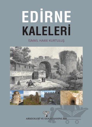 Edirne Kaleleri – İsmail Hakkı Kurtuluş – Arkeoloji ve Sanat Yayınları kitap kapağı