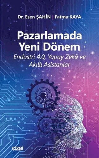 Pazarlamada Yeni Dönem – Esen Şahin, Fatma Kaya – Çizgi Kitabevi Yayınları kitap kapağı