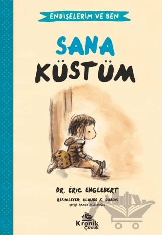 Endişelerim ve Ben 1 Sana Küstüm – Eric Englebert – Kronik Çocuk kitap kapağı