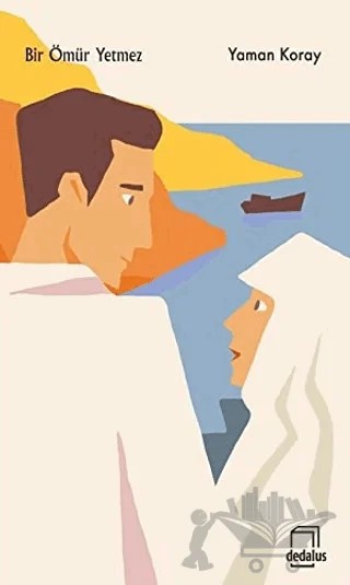 Bir Ömür Yetmez – Yaman Koray – Dedalus Kitap kitap kapağı