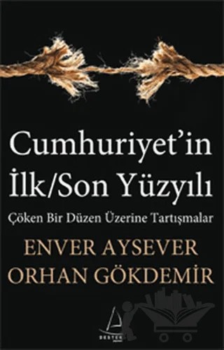 Cumhuriyet’in İlk/Son Yüzyılı – Orhan Gökdemir – Destek Yayınları kitap kapağı