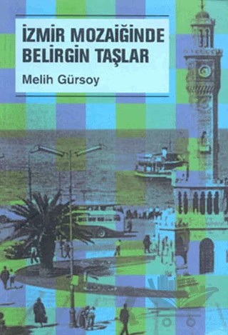 İzmir Mozaiğinde Belirgin Taşlar – Melih Gürsoy – Mg Yayınları kitap kapağı