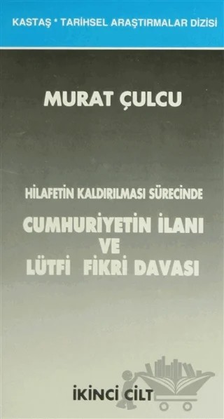 Hilafetin Kaldırılması Sürecinde Cumhuriyetin İlanı ve Lütfi Fikri Davası Cilt: 1-2 – Murat Çulcu – Kastaş Yayınları kitap kapağı