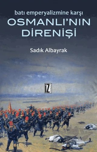 Batı Emperyalizmine Karşı Osmanlı’nın Direnişi – Sadık Albayrak – İz Yayıncılık kitap kapağı