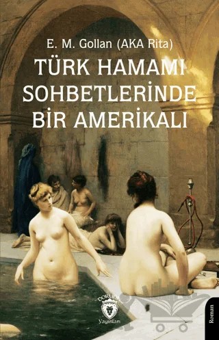 Türk Hamamı Sohbetlerinde Bir Amerikalı – E. M. Gollan – Dorlion Yayınları kitap kapağı