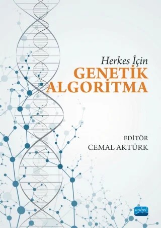 Herkes İçin Genetik Algoritma – Ali Şenol, Cemal Aktürk, Erkan Caner Özkat, İpek Atik, M. Sait Vural, Mehmet Elibol, Mustafa Akgün, Mustafa Demirbilek, Soner Kotan – Nobel Akademik Yayıncılık kitap kapağı