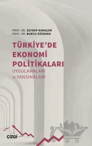 Türkiye’de Ekonomi Politikaları Uygulamaları ve Yansımaları – Zeynep Karaçor, Burcu Güvenek – Çizgi Kitabevi Yayınları kitap kapağı