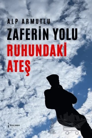 Zaferin Yolu Ruhundaki Ateş – Alp Armutlu – İkinci Adam Yayınları kitap kapağı