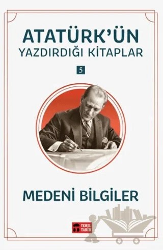Medeni Bilgiler - Atatürk'ün Yazdırdığı Kitaplar 5 – Mustafa Kemal Atatürk – Temel Tarih Kitaplığı kitap kapağı