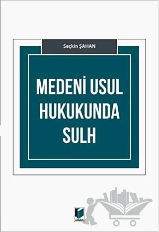 Medeni Usul Hukukunda Sulh – Seçkin Şahan – Adalet Yayınevi kitap kapağı
