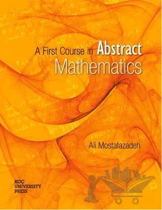 A First Course in Abstract Mathematics – Ali Mostafazadef – Koç Üniversitesi Yayınları kitap kapağı