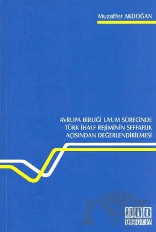 Avrupa Birliği Uyum Sürecinde Türk İhale Rejiminin Şeffaflık Açısından Değerlendirilmesi – Muzaffer Akdoğan – On İki Levha Yayınları kitap kapağı