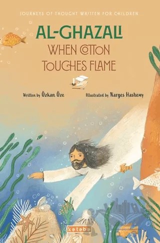 Al- Ghazali When Cotton Touches Flame – Özkan Öze – Ketebe Çocuk kitap kapağı