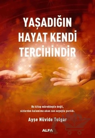 Yaşadığın Hayat Kendi Tercihindir – Ayşe Nüvide Tulgar – Alfa Yayınları kitap kapağı
