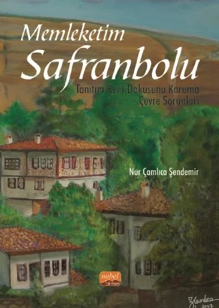 MEMLEKETİM SAFRANBOLU / Tanıtım - Kent Dokusunu Koruma - Çevre Sorunları – Nur Çamlıca Şendemir – Nobel Bilimsel Eserler kitap kapağı