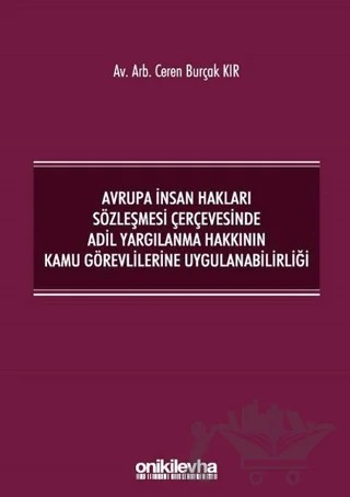 Avrupa İnsan Hakları Sözleşmesi Çerçevesinde Adil Yargılanma Hakkının Kamu Görevlilerine Uygulanabilirliği – Ceren Burçak Kır – On İki Levha Yayınları kitap kapağı