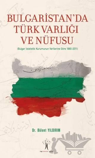 Bulgaristan'da Türk Varlığı ve Nüfusu – Bülent Yıldırım – İlgi Kültür Sanat Yayınları kitap kapağı