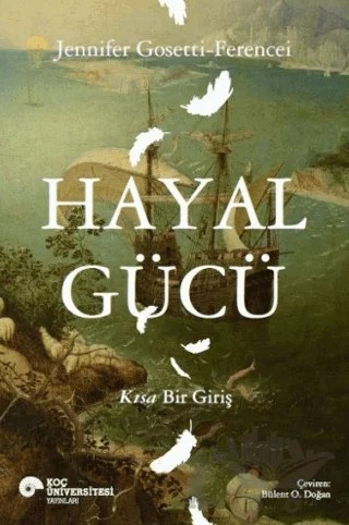 Hayal Gücü – Jennifer Gosetti-Ferencei – Koç Üniversitesi Yayınları kitap kapağı