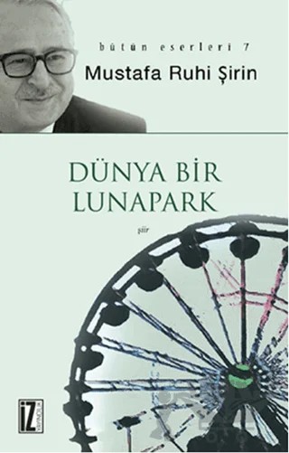 Dünya Bir Lunapark – Mustafa Ruhi Şirin – İz Yayıncılık kitap kapağı