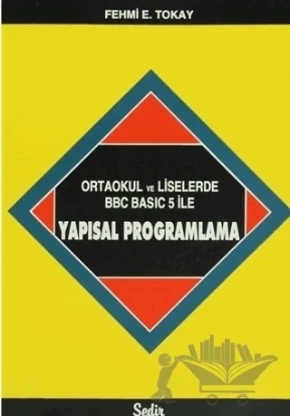 Ortaokul ve Liselerde BBC Basic 5 ile Yapısal Programlama – Fehmi E. Tokay – Sedir Yayıncılık kitap kapağı