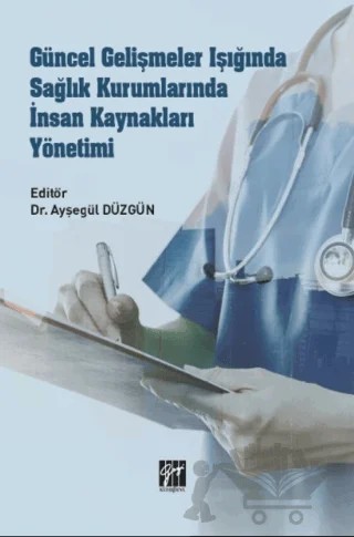 Güncel Gelişmeler Işığında Sağlık Kurumlarında İnsan Kaynakları Yönetimi – Kolektif – Gazi Kitabevi kitap kapağı