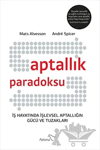 Aptallık Paradoksu – Andre Spicer, Mats Alvesson – Paloma Yayınevi kitap kapağı