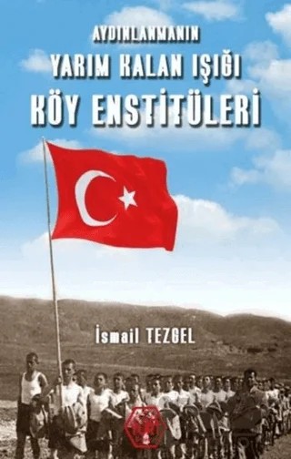 Aydınlanmanın Yarım Kalan Işığı Köy Enstitüleri – İsmail Tezgel – Atayurt Yayınevi kitap kapağı