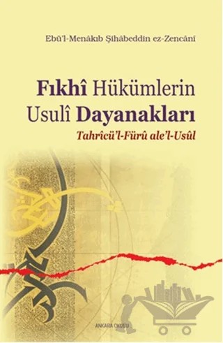 Fıkhi Hükümlerin Usuli Dayanakları – Ebü’l-Menakıb Şihabeddin ez-Zencani – Ankara Okulu Yayınları kitap kapağı