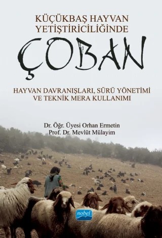 KÜÇÜKBAŞ HAYVAN YETİŞTİRİCİLİĞİNDE ÇOBAN - Hayvan Davranışları, Sürü Yönetimi ve Teknik Mera Kullanımı – Orhan Ermetin, Mevlüt Mülayim – Nobel Akademik Yayıncılık kitap kapağı