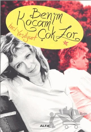Benim Kocam Çok Zor – İnci Yeşilyurt – Alfa Yayınları kitap kapağı