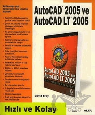 AutoCAD 2005 ve AutoCAD LT 2005 Hızlı ve Kolay – David Frey – Alfa Yayınları kitap kapağı
