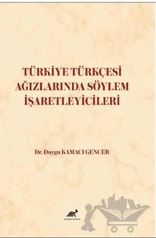 Türkiye Türkçesi Ağızlarında Söylem İşaretleyicileri – Duygu Kamacı Gencer – Paradigma Akademi Yayınları kitap kapağı