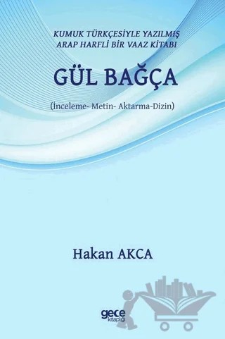 Gül Bağça - Kumuk Türkçesiyle Yazılmış Arap Harfli Bir Vaaz Kitabı – Hakan Akça – Gece Akademi kitap kapağı