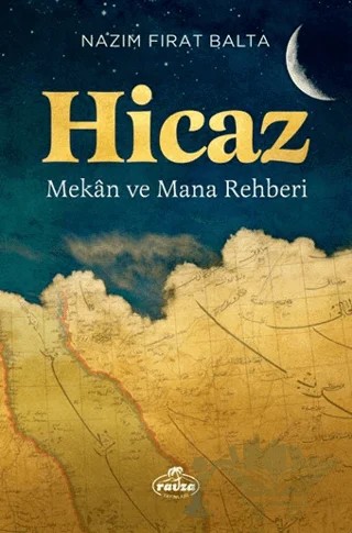 Hicaz - Mekan ve Mana Rehberi – Nazım Fırat Balta – Ravza Yayınları kitap kapağı