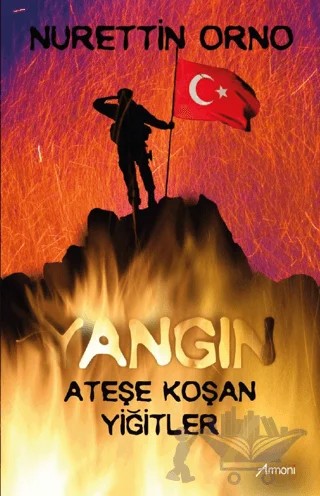 Yangın - Ateşe Koşan Yiğitler – Nurettin Orno – Armoni Yayıncılık kitap kapağı