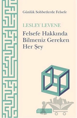 Felsefe Hakkında Bilmeniz Gereken Her Şey – Lesley Levene – Akıl Çelen Kitaplar kitap kapağı