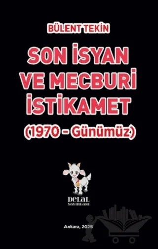 Son İsyan ve Mecburi İstikamet - (1970 - Günümüz) – Bülent Tekin – Delal Yayınları kitap kapağı