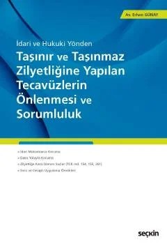 İdari ve Hukuki YöndenTaşınır ve Taşınmaz Zilyetliğine Yapılan Tecavüzlerin Önlenmesi ve Sorumluluk – Erhan Günay – Seçkin Yayıncılık kitap kapağı