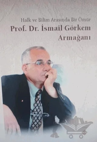 Halk ve Bilim Arasında Bir Ömür Prof. Dr. İsmail Görkem Armağanı – Kolektif – Kömen Yayınları kitap kapağı