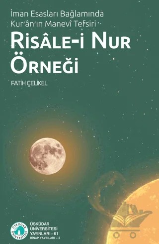 İman Esasları Bağlamında Kur'an'ın Manevi Tefsiri: Risale-i Nur Örneği – Fatih Çelikel – Üsküdar Üniversitesi Yayınları kitap kapağı