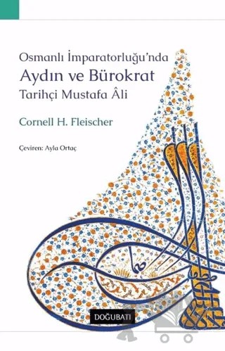 Osmanlı İmparatorluğu’nda Aydın ve Bürokrat Tarihçi Mustafa Ali – Cornell H. Fleischer – Doğu Batı Yayınları kitap kapağı