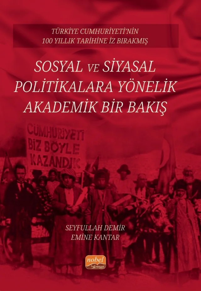 Türkiye Cumhuriyeti’nin 100 Yıllık Tarihine İz Bırakmış SOSYAL VE SİYASAL  POLİTİKALARA YÖNELİK  AKADEMİK BİR BAKIŞ – Seyfullah Demir, Emine Kantar – Nobel Bilimsel Eserler kitap kapağı