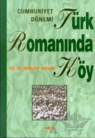 Cumhuriyet Dönemi Türk Romanında Köy – Ramazan Kaplan – Akçağ Yayınları kitap kapağı