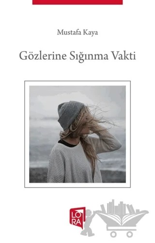 Gözlerine Sığınma Vakti – Mustafa Kaya – Lora Yayıncılık kitap kapağı