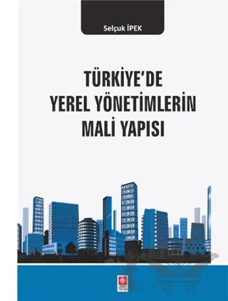 Türkiye'de Yerel Yönetimlerin Mali Yapısı – Selçuk İpek – Ekin Basım Yayın kitap kapağı