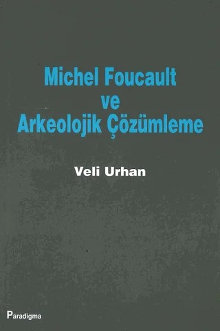Michel Foucault ve Arkeolojik Çözümleme – Veli Urhan – Paradigma Yayıncılık kitap kapağı